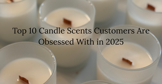 Top 10 candle scents customers are obsessed with in 2025 — from timeless favorites to trending fragrance blends.