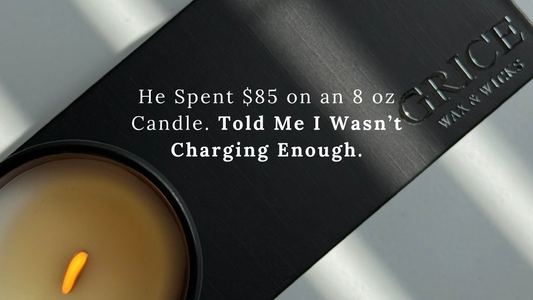 He Spent $85 on an 8 oz Candle. Then He Told Me I Wasn’t Charging Enough.