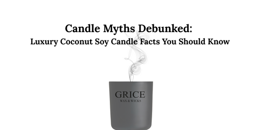 Luxury coconut soy candle by Grice Wax & Wicks — myth vs fact blog about scent throw, flame size, and fragrance life with clean, long-lasting burn.